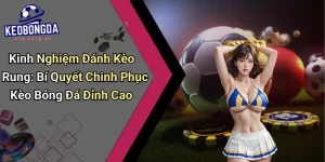 Kinh Nghiệm Đánh Kèo Rung