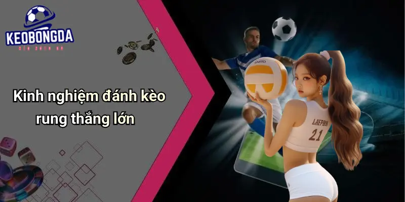 Kinh Nghiệm Đánh Kèo Rung