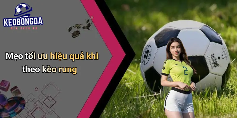 Kinh Nghiệm Đánh Kèo Rung