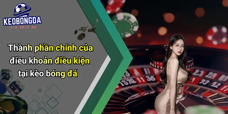 Điều Khoản Điều Kiện: Trải Nghiệm Giải Trí An Toàn Tại Kèo Bóng Đá 2 Điều Khoản Điều Kiện