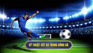 Kỹ thuật sút xa trong bóng đá