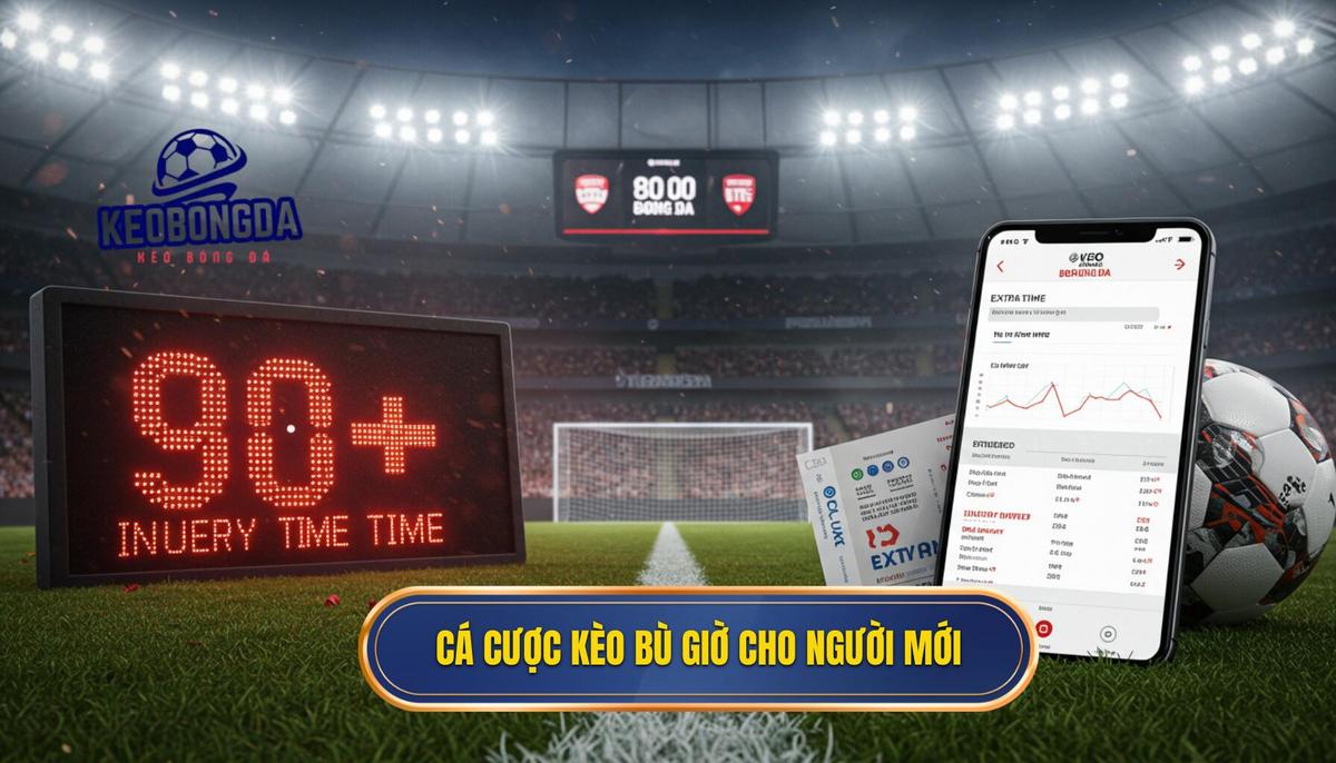 Cá cược kèo bù giờ cho người mới 