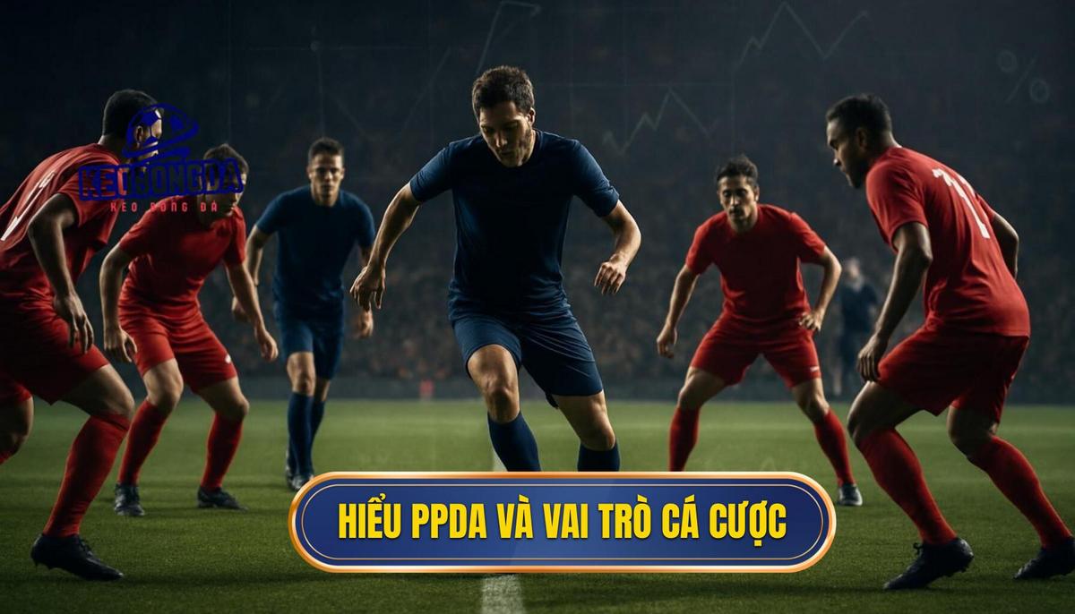 Phần 1_ Hiểu Đúng Về Tỷ Lệ Pressing (PPDA) và Vai Trò Trong Cá Cược