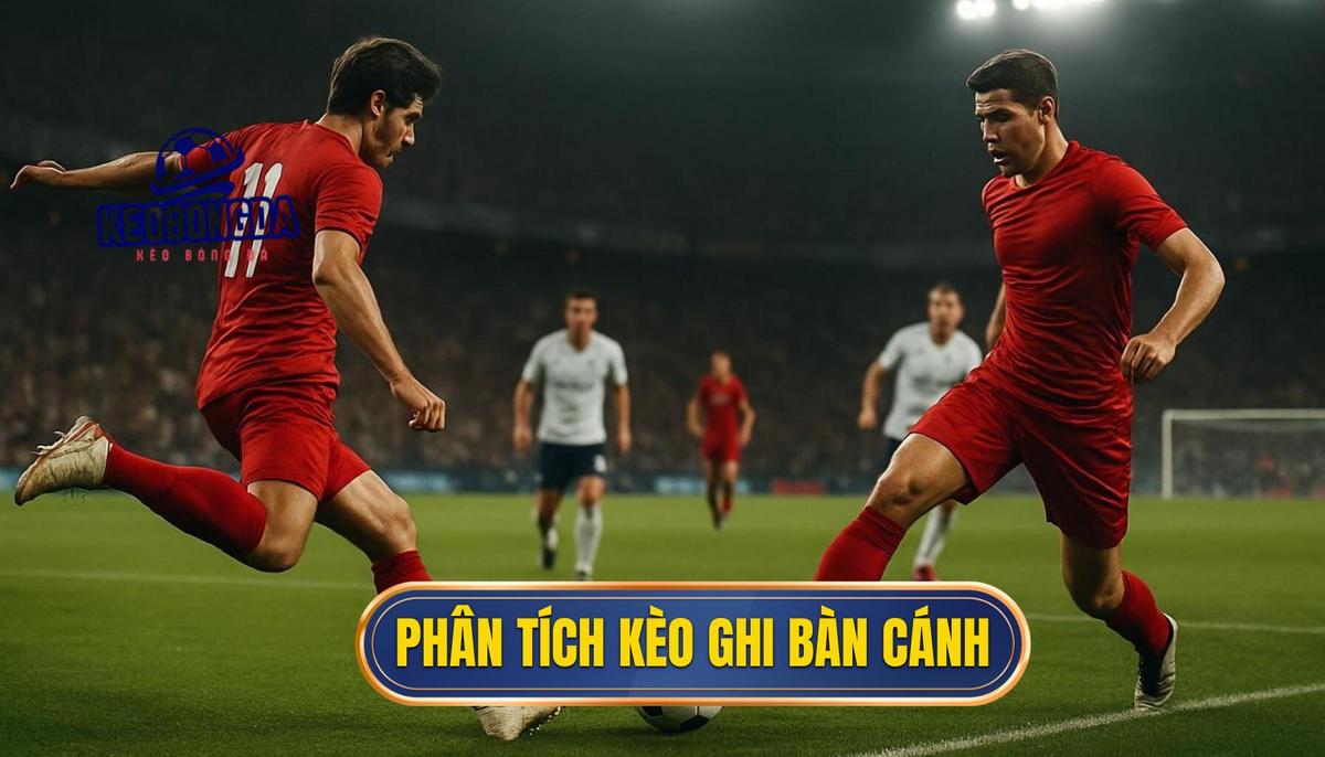 Phân Tích Chi Tiết Kèo Cược Đội Ghi Bàn Từ Tình Huống Phối Hợp Cánh