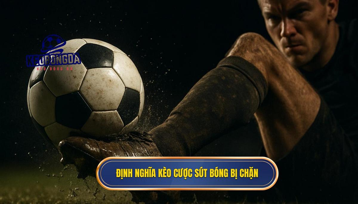 Kèo cược tổng số lần sút bóng bị chặn: Chìa Khóa Phân Tích Chuyên Sâu Tỷ Lệ Thắng 1 Định Nghĩa Chính Xác Kèo cược tổng số lần sút bóng bị chặn