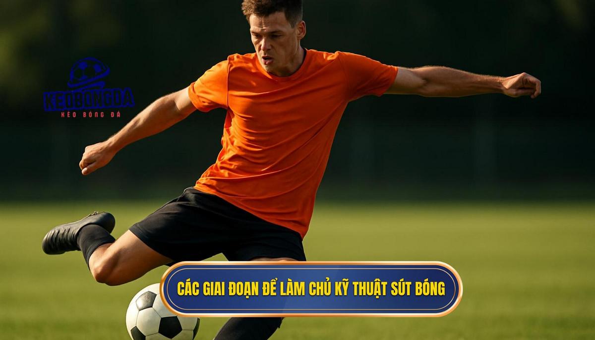 Các giai đoạn chi tiết để làm chủ kỹ thuật sút bóng bằng má ngoài